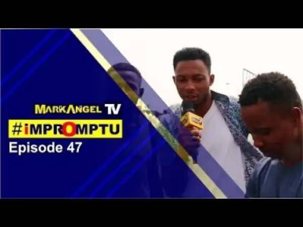 Video: Mark Angel TV (Episode 47) – Is it Right For a Lady to Propose to a Guy?